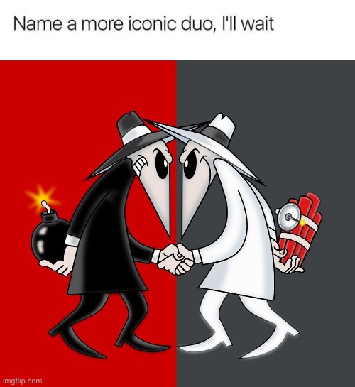 image tagged in spy vs spy,name a more iconic duo,memes | made w/ Imgflip meme maker