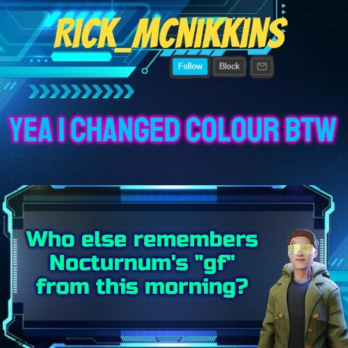 Mcnikkins Temp 3 v2 | YEA I CHANGED COLOUR BTW; Who else remembers Nocturnum's "gf" from this morning? | image tagged in mcnikkins temp 3 v2 | made w/ Imgflip meme maker