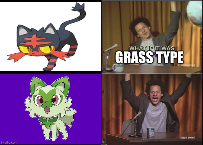 Litten after finding out Sprigatito exists | GRASS TYPE | image tagged in what if it was purple | made w/ Imgflip meme maker