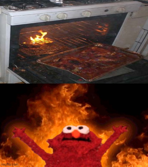 Oven fire | image tagged in elmo fire,oven,fire,you had one job,memes,meme | made w/ Imgflip meme maker
