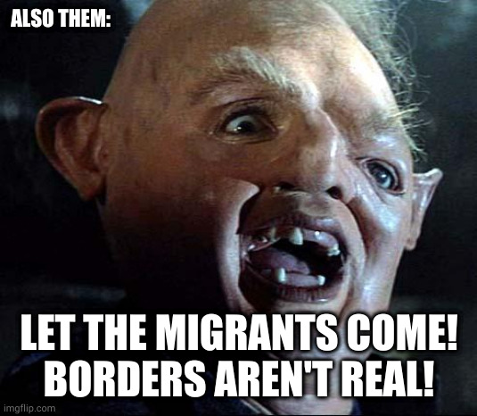 Ukraine | ALSO THEM:; LET THE MIGRANTS COME!
BORDERS AREN'T REAL! | image tagged in sloth goonies | made w/ Imgflip meme maker