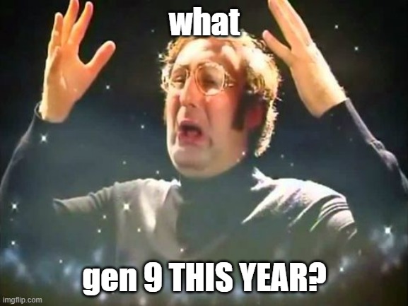 AHHHHHHHHHH | what; gen 9 THIS YEAR? | image tagged in mind blown,pokemon | made w/ Imgflip meme maker