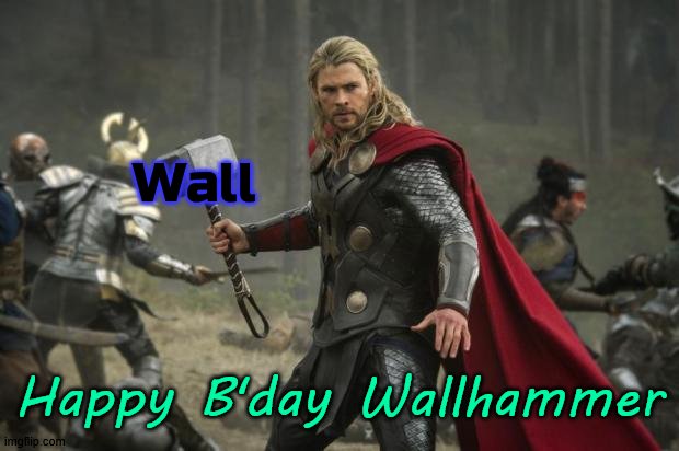 thor hammer | Wall; Happy B'day Wallhammer | image tagged in thor hammer | made w/ Imgflip meme maker