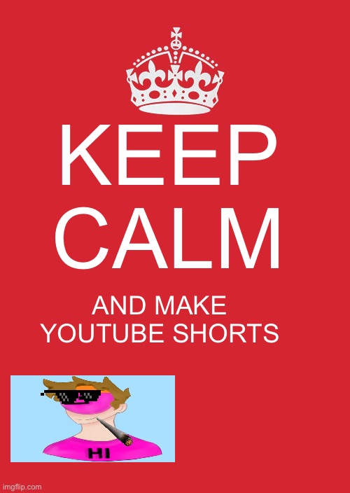 can u find canman18? easy | KEEP CALM; AND MAKE YOUTUBE SHORTS | image tagged in memes,keep calm and carry on red,canman18 | made w/ Imgflip meme maker