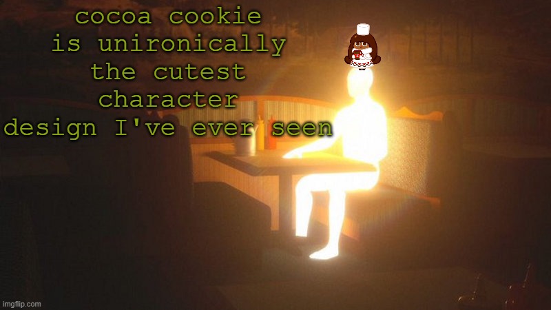 It's just the scrunk | cocoa cookie is unironically the cutest character design I've ever seen | image tagged in glowing guy | made w/ Imgflip meme maker