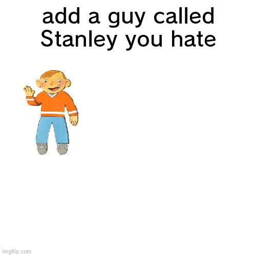 white square | add a guy called Stanley you hate | image tagged in white square | made w/ Imgflip meme maker