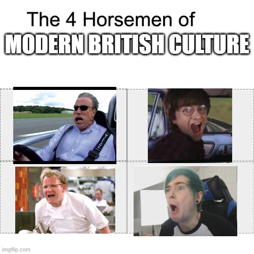 I grew up watching Dantdm |  MODERN BRITISH CULTURE | image tagged in four horsemen,memes,harry potter,gordon ramsay,dantdm,jeremy clarkson | made w/ Imgflip meme maker