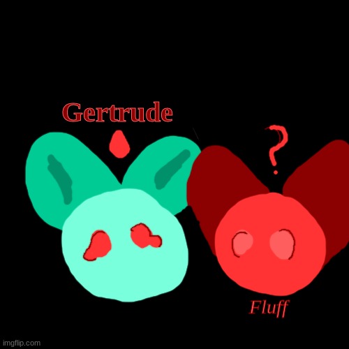 Gertrude And Fluff :D | image tagged in gertrude,drawing | made w/ Imgflip demotivational maker