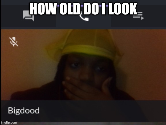 you guys said take the mask off | HOW OLD DO I LOOK | made w/ Imgflip meme maker