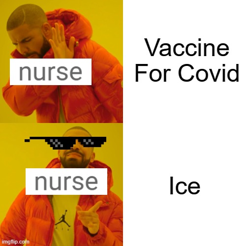 Drake Hotline Bling | Vaccine For Covid; Ice | image tagged in memes,drake hotline bling | made w/ Imgflip meme maker