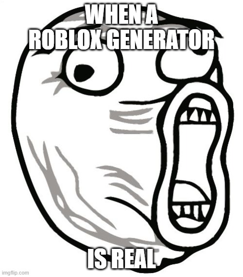 LOL Guy Meme | WHEN A ROBLOX GENERATOR; IS REAL | image tagged in memes,lol guy | made w/ Imgflip meme maker