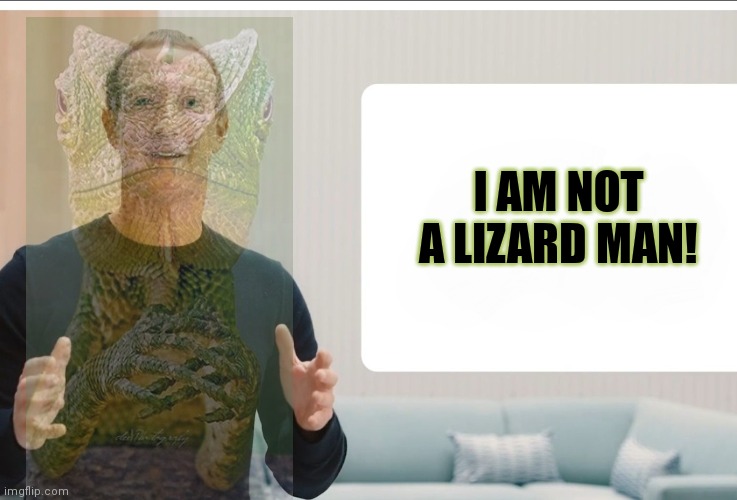 Zuckerberg meta blank | I AM NOT A LIZARD MAN! | image tagged in zuckerberg meta blank,mark zuckerberg,shapeshifting lizard,yep i dont care | made w/ Imgflip meme maker