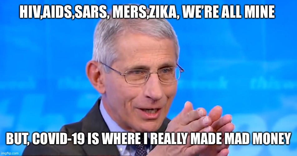 Fauci Mad Money | HIV,AIDS,SARS, MERS,ZIKA, WE’RE ALL MINE; BUT, COVID-19 IS WHERE I REALLY MADE MAD MONEY | image tagged in dr fauci 2020,covid-19,fun,money,ukraine,meme | made w/ Imgflip meme maker