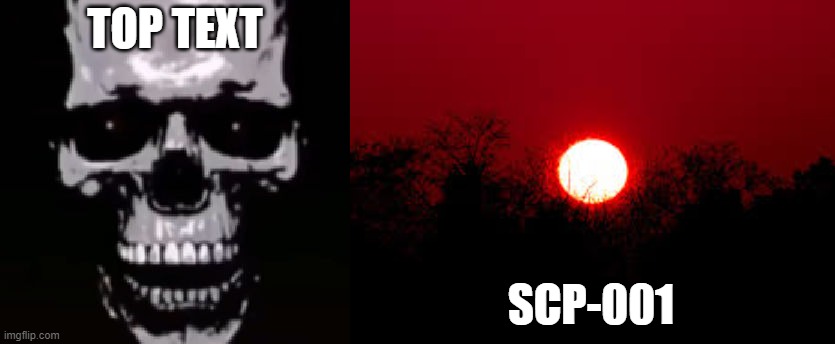 TOP TEXT SCP-001 | made w/ Imgflip meme maker