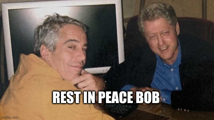 pizza pizza | REST IN PEACE BOB | image tagged in epstein clinton memes | made w/ Imgflip meme maker