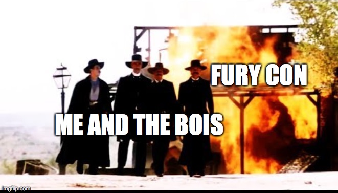 act like nothing happened | FURY CON; ME AND THE BOIS | image tagged in tombstone | made w/ Imgflip meme maker