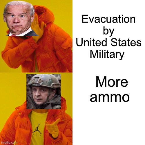 Drake Hotline Bling Meme | Evacuation by United States Military; More ammo | image tagged in memes,drake hotline bling | made w/ Imgflip meme maker