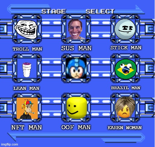 New Mega Man robot masters | SUS MAN; STICK MAN; TROLL MAN; LEAN MAN; BRAZIL MAN; NFT MAN; OOF MAN; KAREN WOMAN | image tagged in mega man stage select,megaman,funnymemes,meme,funny,memes | made w/ Imgflip meme maker