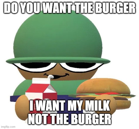 i only want my milk and not burger | DO YOU WANT THE BURGER; I WANT MY MILK NOT THE BURGER | image tagged in fnf | made w/ Imgflip meme maker