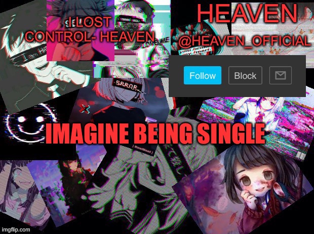 Heavenly | IMAGINE BEING SINGLE | image tagged in heavenly | made w/ Imgflip meme maker