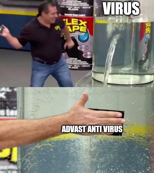 Flextape | VIRUS; ADVAST ANTI VIRUS | image tagged in flex tape,virus,why are you reading this | made w/ Imgflip meme maker