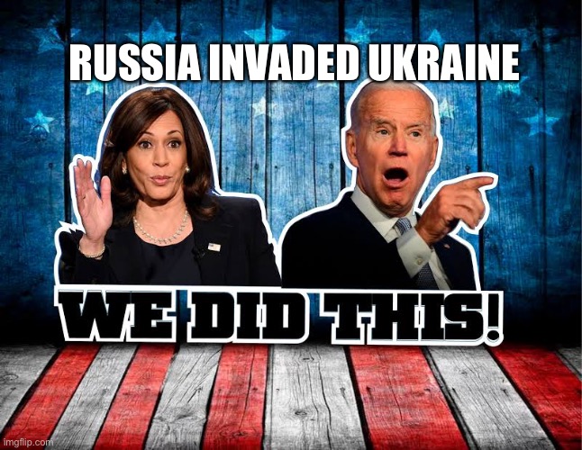 Kamala and Joe | RUSSIA INVADED UKRAINE | image tagged in we did this,ukraine,biden,putin,war | made w/ Imgflip meme maker