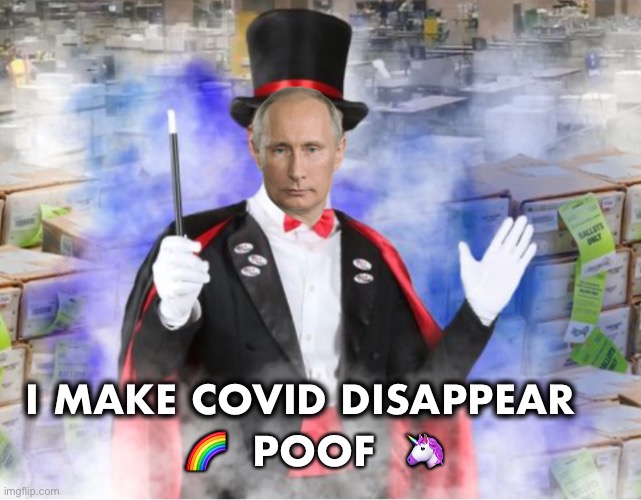 And then suddenly… | I MAKE COVID DISAPPEAR; 🌈  POOF  🦄 | image tagged in putin magic | made w/ Imgflip meme maker