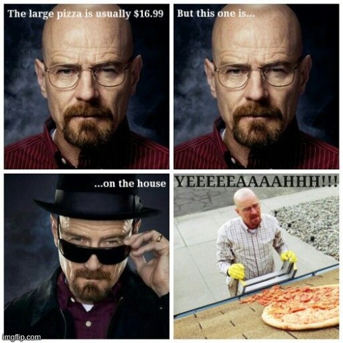 image tagged in memes,funny,walter white,pizza | made w/ Imgflip meme maker