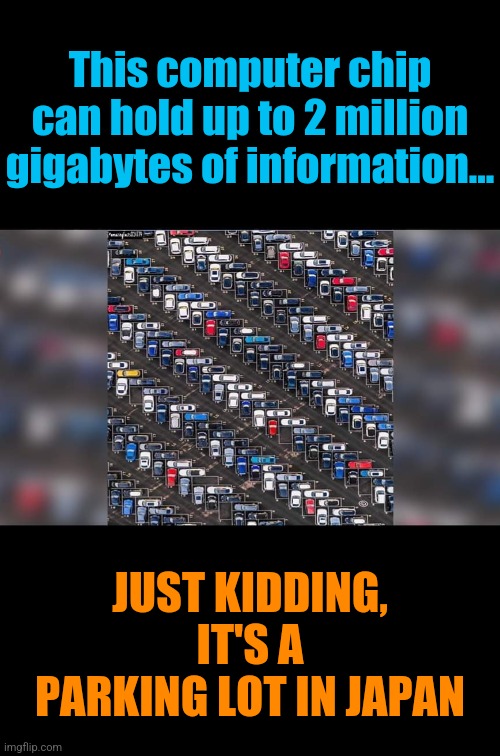 Japanese Precision | This computer chip can hold up to 2 million gigabytes of information... JUST KIDDING, IT'S A PARKING LOT IN JAPAN | image tagged in japanese,computer,digibyte,parking,level expert | made w/ Imgflip meme maker