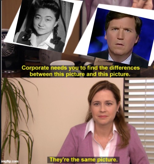 Tokyo Rose/Tucker Carlson | image tagged in they're the same picture,tokyo rose,tucker carlson | made w/ Imgflip meme maker