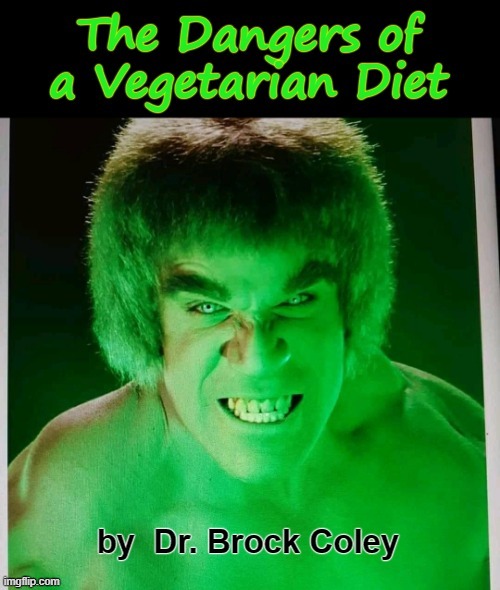The Dangers of being a Veggie | image tagged in broccoli | made w/ Imgflip meme maker