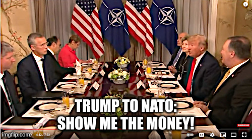 TRUMP TO NATO:
SHOW ME THE MONEY! | made w/ Imgflip meme maker