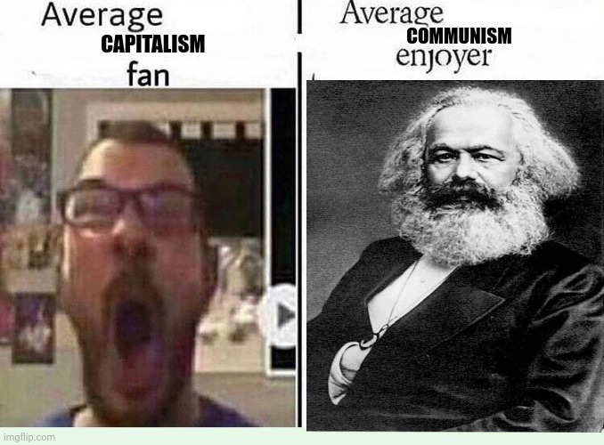 Average *BLANK* Fan VS Average *BLANK* Enjoyer | COMMUNISM; CAPITALISM | image tagged in average blank fan vs average blank enjoyer | made w/ Imgflip meme maker