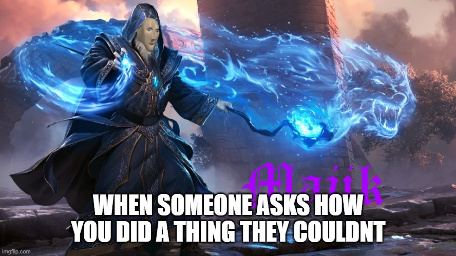 its just magic, bro | WHEN SOMEONE ASKS HOW YOU DID A THING THEY COULDNT | image tagged in magic stonks man | made w/ Imgflip meme maker