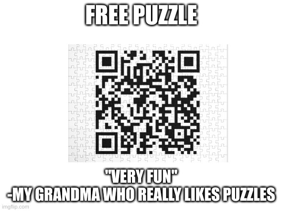 haha fun | FREE PUZZLE; "VERY FUN"
-MY GRANDMA WHO REALLY LIKES PUZZLES | image tagged in grandma with a silencer | made w/ Imgflip meme maker