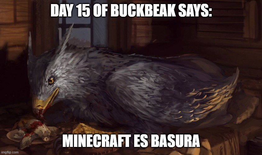 Buckbeak | DAY 15 OF BUCKBEAK SAYS:; MINECRAFT ES BASURA | image tagged in buckbeak,memes,spanish | made w/ Imgflip meme maker