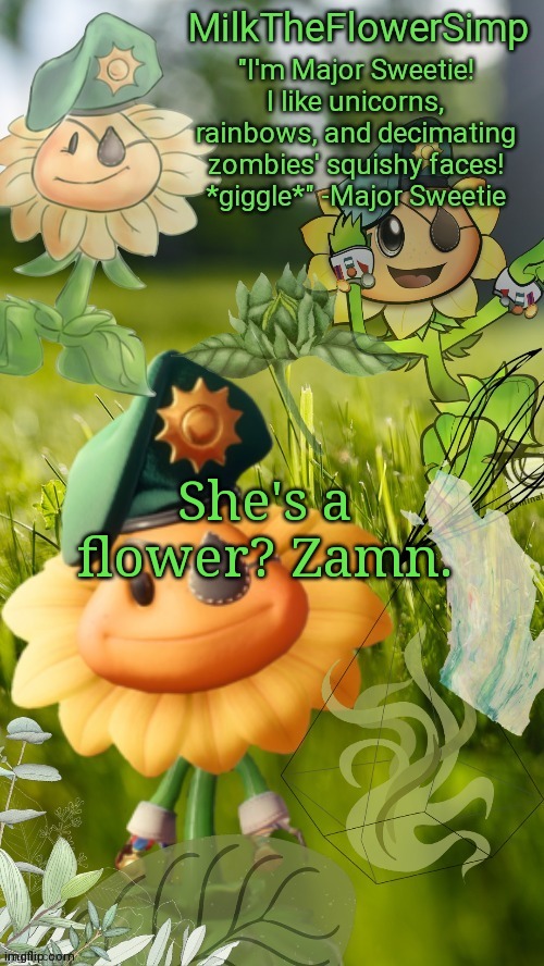 Milk but he finds a flower not cute anymore | She's a flower? Zamn. | image tagged in milk but he finds a flower cute | made w/ Imgflip meme maker