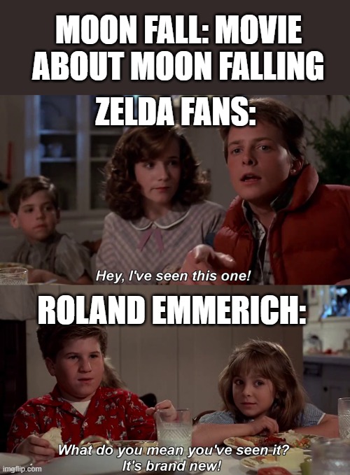 hey ive seen this one before | MOON FALL: MOVIE ABOUT MOON FALLING; ZELDA FANS:; ROLAND EMMERICH: | image tagged in hey ive seen this one before | made w/ Imgflip meme maker