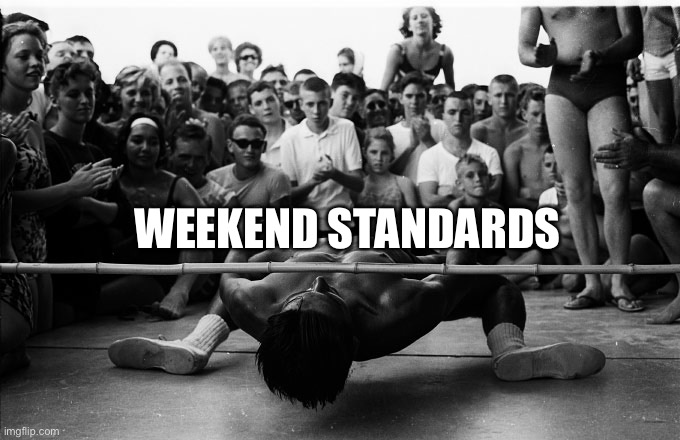 Limbo | WEEKEND STANDARDS | image tagged in limbo | made w/ Imgflip meme maker