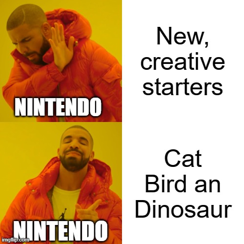 Drake Hotline Bling Meme | New, creative starters Cat Bird an Dinosaur NINTENDO NINTENDO | image tagged in memes,drake hotline bling | made w/ Imgflip meme maker
