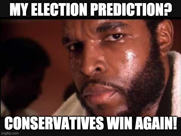 It'll be a very similar result to last time. Only real difference is the CSP is now IOF and the IUP is now LP. | MY ELECTION PREDICTION? CONSERVATIVES WIN AGAIN! | image tagged in usa patriot,warwingslover,wubbzymon,and fak u lol,will all be elected | made w/ Imgflip meme maker