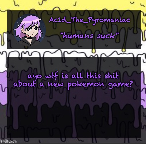 ueueueueueue | ayo wtf is all this shit about a new pokemon game? | image tagged in ueueueueueue | made w/ Imgflip meme maker