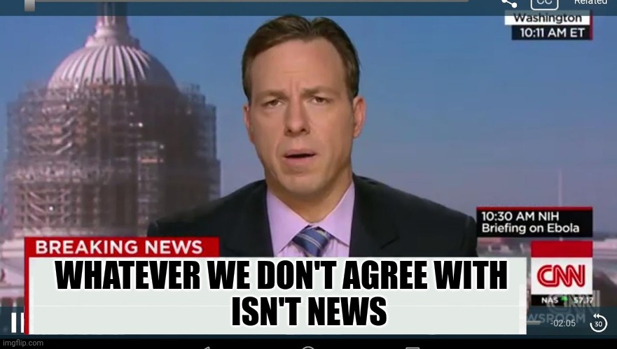 cnn breaking news template | WHATEVER WE DON'T AGREE WITH         
ISN'T NEWS | image tagged in cnn breaking news template | made w/ Imgflip meme maker