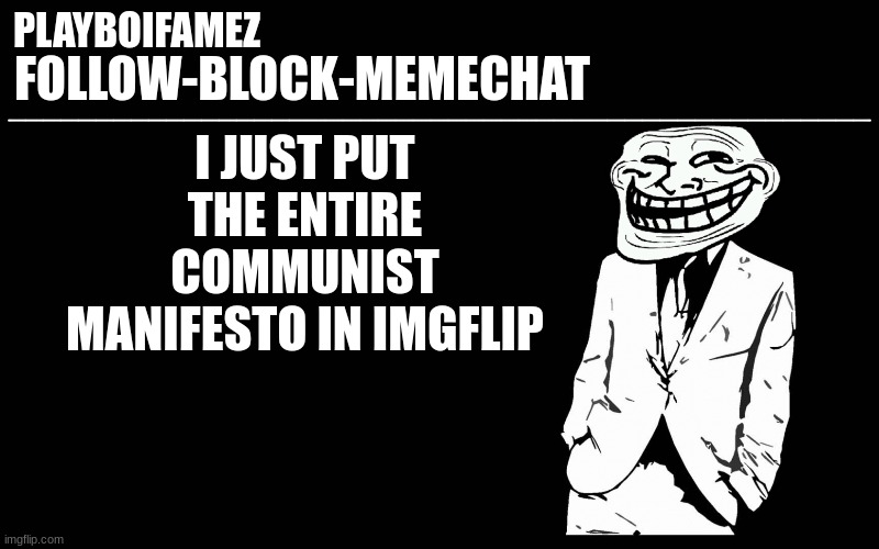 now the stream can read some theory at last | I JUST PUT THE ENTIRE COMMUNIST MANIFESTO IN IMGFLIP | image tagged in trollers font | made w/ Imgflip meme maker