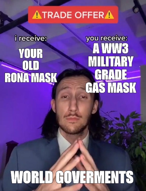 Where all my sweaty Warzone Ppl at? | A WW3 MILITARY GRADE GAS MASK; YOUR OLD RONA MASK; WORLD GOVERMENTS | image tagged in trade offer,ww3,corona virus,certified bruh moment | made w/ Imgflip meme maker