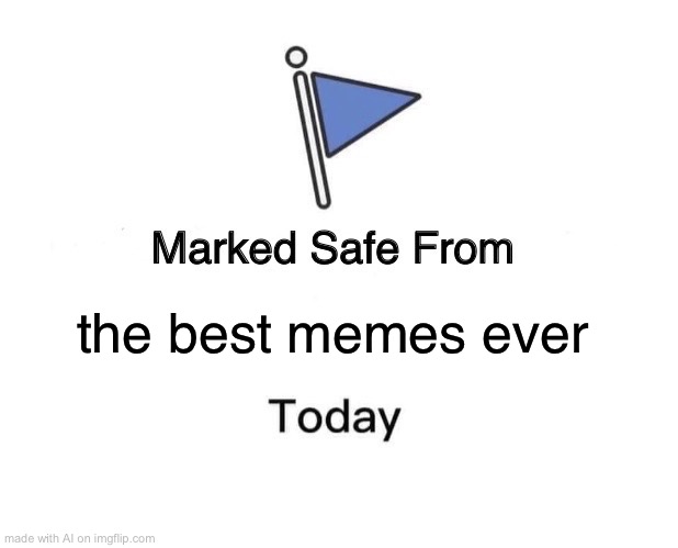 Lol ai | the best memes ever | image tagged in memes,marked safe from,ai meme | made w/ Imgflip meme maker