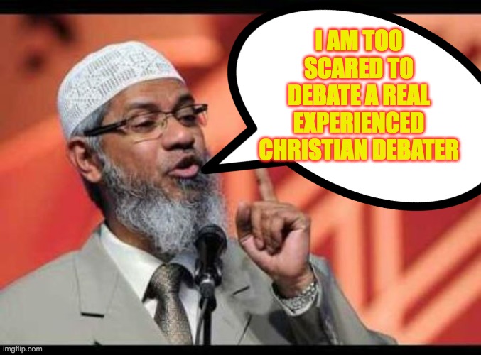 Zakir Naik Coward & Joke |  I AM TOO SCARED TO DEBATE A REAL EXPERIENCED CHRISTIAN DEBATER | image tagged in zakirnaik,debate,coward,islam,muslims,am i a joke to you | made w/ Imgflip meme maker