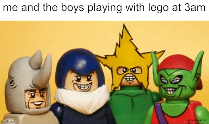 Me and the boys lego | me and the boys playing with lego at 3am | image tagged in me and the boys lego | made w/ Imgflip meme maker