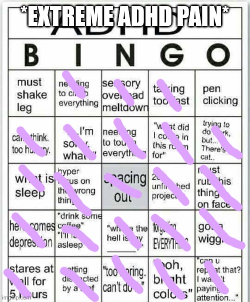 *cries in adhd* | *EXTREME ADHD PAIN* | image tagged in adhd bingo | made w/ Imgflip meme maker