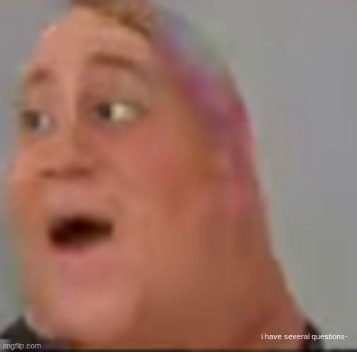 i have several questions- | made w/ Imgflip meme maker